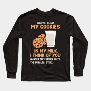 When I Dunk My Cookies In My Milk I Think Of You Long Sleeve T-Shirt